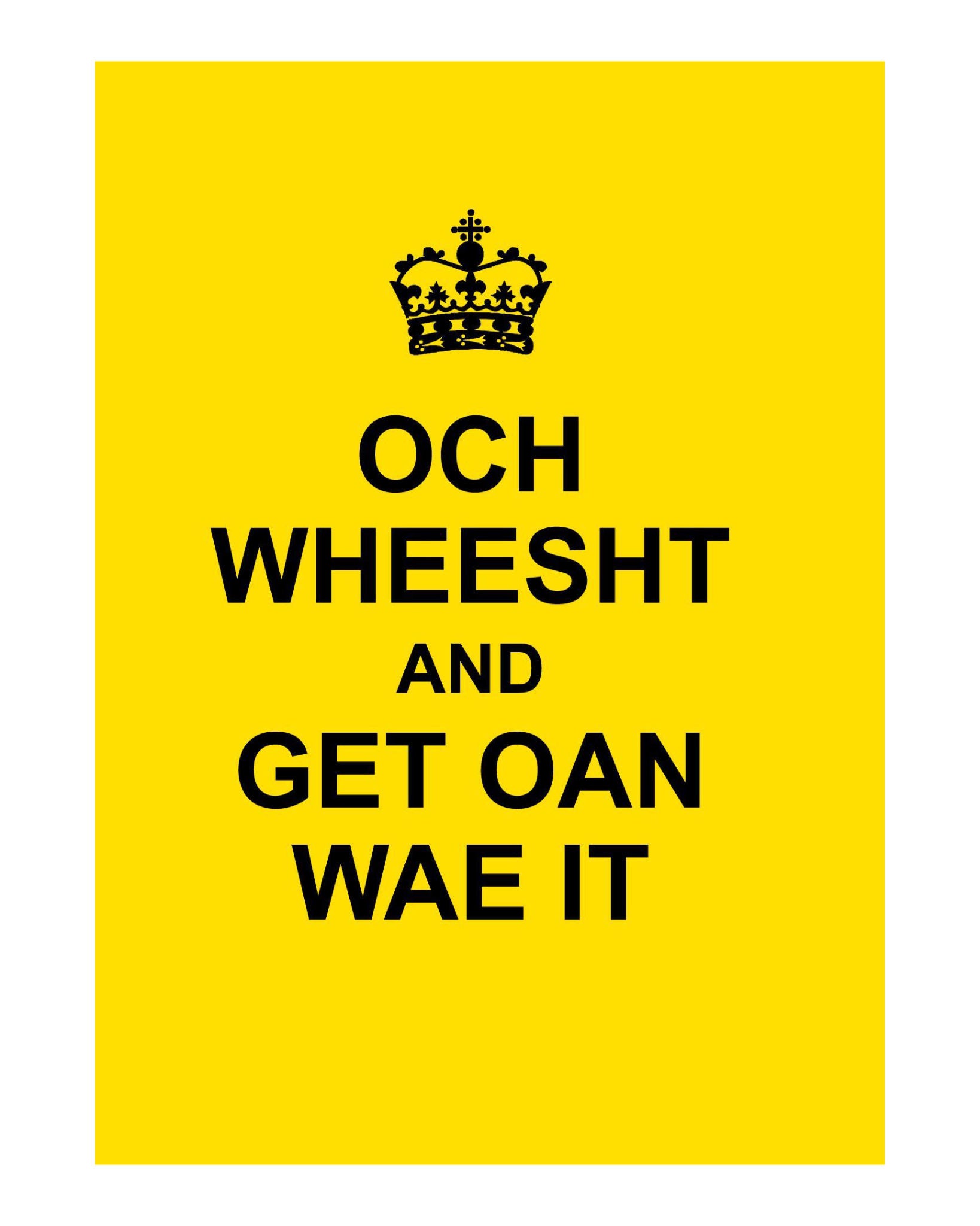 Och Wheesht And Get Oan Wae It